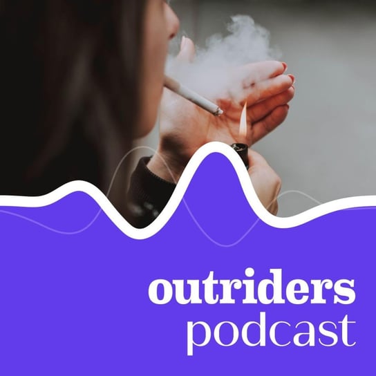 #97 Świat rzuca palenie? W jaki sposób Europa walczy z uzależnieniem od tytoniu - Outriders Podcast - podcast Opracowanie zbiorowe