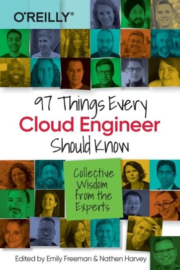 97 Things Every Cloud Engineer Should Know: Collective Wisdom From the Experts Emily Freeman