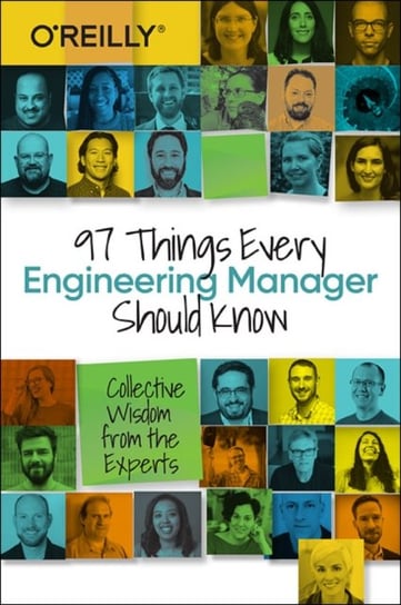 97 Things Every Engineering Manager Should Know. Collective Wisdom from the Experts Fournier Camille