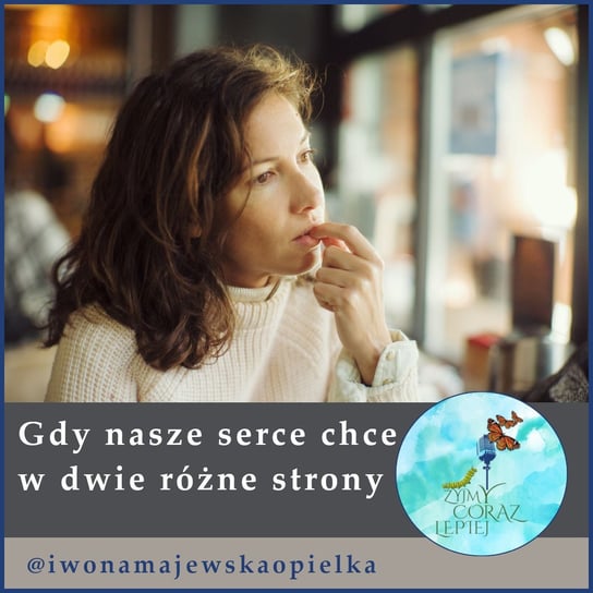 #974 Gdy nasze serce chce w dwie różne strony... - Żyjmy Coraz Lepiej - podcast - audiobook Majewska-Opiełka Iwona, Kniat Tomek