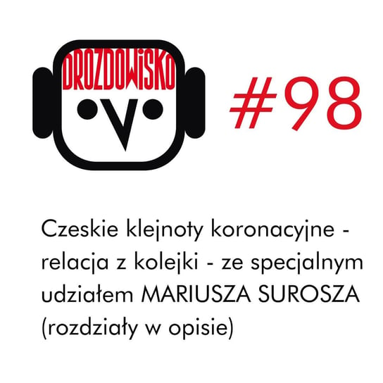 #98 Drozda i Surosz w kolejce, czyli czeskie klejnoty koronacyjne (rozdziały w opisie) - Drozdowisko - podcast Drozda Teresa