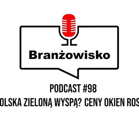 #98 Polska zieloną wyspą? Ceny okien rosną - Branżowisko - podcast - audiobook Opracowanie zbiorowe