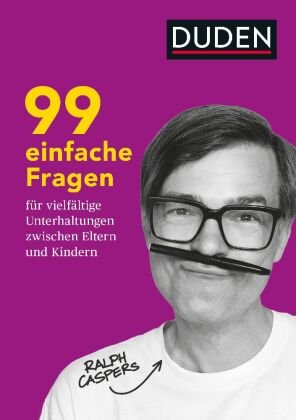 99 einfache Fragen für vielfältige Unterhaltungen zwischen Eltern und Kindern Duden / Bibliographisches Institut