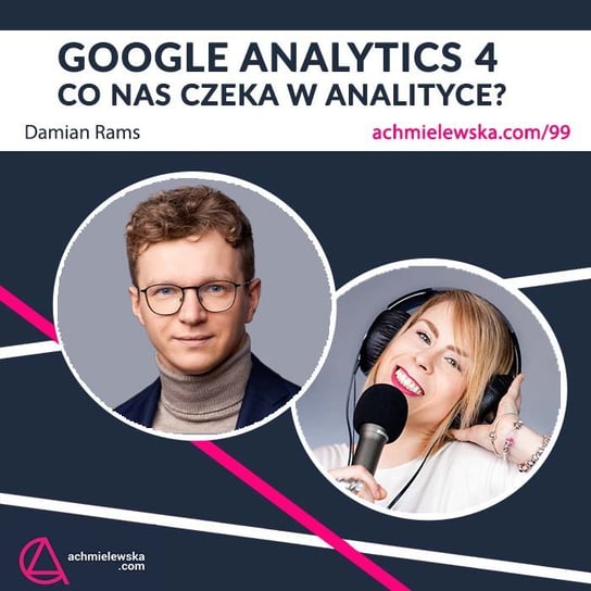 #99 Google Analytics 4 – co się zmieni w analityce? - Firma on-line - podcast Chmielewska Agata