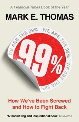 99%: How We've Been Screwed and How to Fight Back Thomas Mark