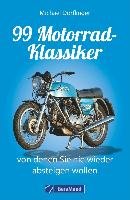 99 Motorrad-Klassiker, von denen Sie nie wieder absteigen wollen Dorflinger Michael, Neu Holger