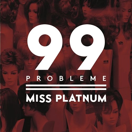 99 Probleme Miss Platnum