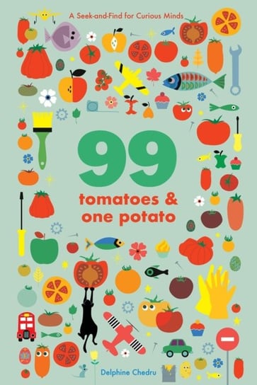 99 Tomatoes and One Potato: A Seek-and-Find for Curious Minds Chedru Delphine