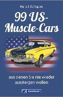 99 US-Muscle-Cars, aus denen Sie nie wieder aussteigen wollen Schippers Hans J.