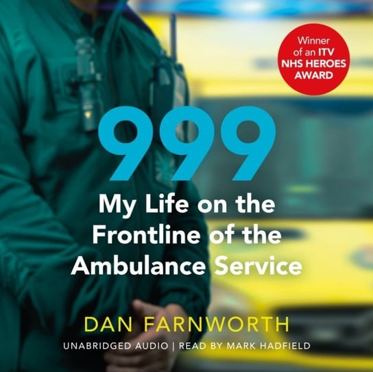 999 - My Life on the Frontline of the Ambulance Service Farnworth Dan