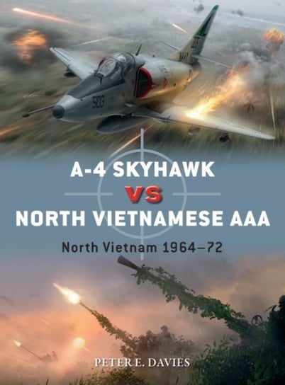 A-4 Skyhawk vs North Vietnamese AAA: North Vietnam 1964-72 Peter E. Davies