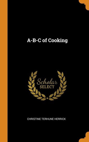 A-B-C of Cooking Herrick Christine Terhune