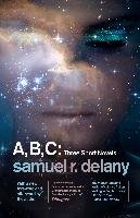 A, B, C: Three Short Novels: The Jewels of Aptor, the Ballad of Beta-2, They Fly at Ciron Delany Samuel R.