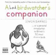 A Bad Birdwatcher's Companion Barnes Simon