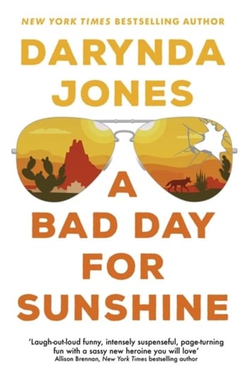 A Bad Day for Sunshine: A great day for the rest of us Lee Child Jones Darynda