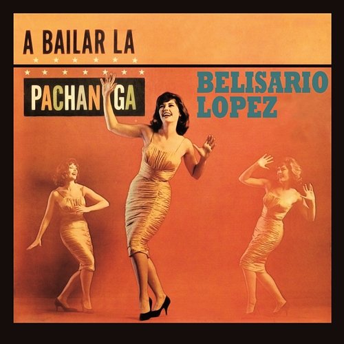A Bailar la Pachanga Belisario López