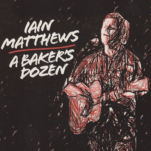 A Baker's Dozen Iain Matthews