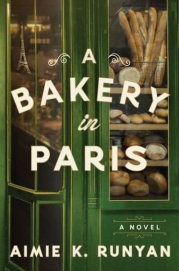 A Bakery in Paris: A Novel Aimie K. Runyan
