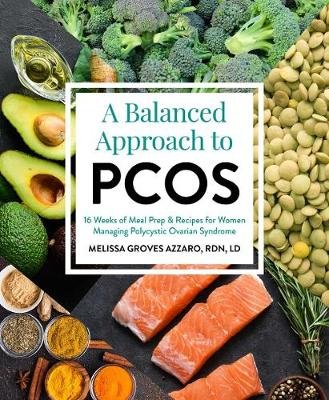 A Balanced Approach To Pcos: 16 Weeks of Meal Prep & Recipes for Women Managing Polycystic Ovarian Syndrome Melissa Groves Azzarro