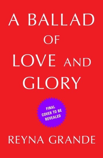 A Ballad of Love and Glory: A Novel Grande Reyna