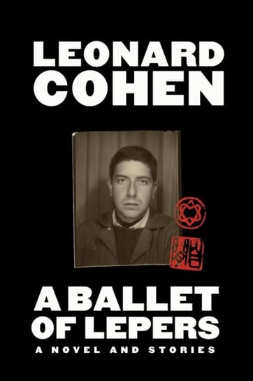 A Ballet of Lepers. A Novel and Stories Cohen Leonard