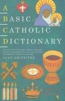 A Basic Catholic Dictionary Griffiths Alan