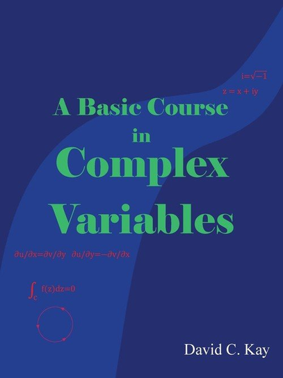 A Basic Course in Complex Variables Kay David C.