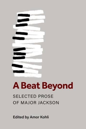A Beat Beyond: The Selected Prose of Major Jackson Major Jackson