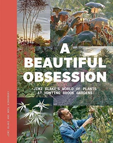 A Beautiful Obsession: Jimi Blakes World of Plants at Hunting Brook Gardens Opracowanie zbiorowe
