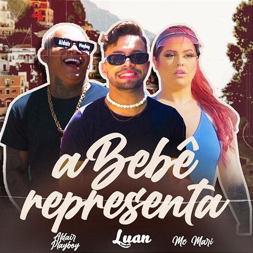 A Bebê Representa Luan Douglas, Aldair Playboy and MC Mari