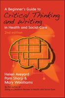 A Beginner's Guide to Critical Thinking and Writing in Health and Social Care Aveyard Helen, Sharp Pam, Woolliams Mary