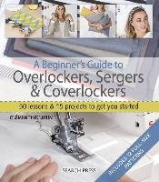 A Beginner's Guide to Overlockers, Sergers & Coverlockers Lubin Clementine