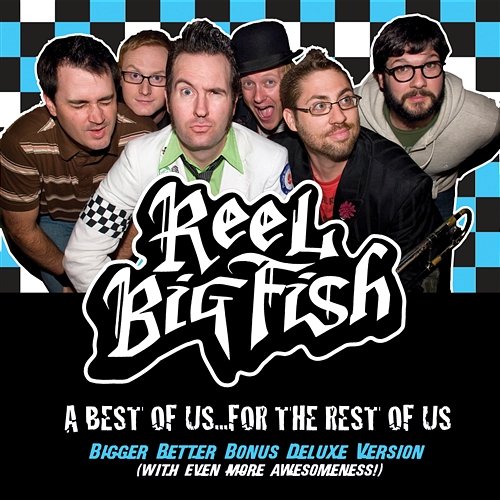 A Best Of Us For The Rest Of Us - Bigger Better Deluxe Digital Version Reel Big Fish