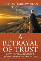 A Betrayal of Trust: Love, Greed & Murder on the Cherokee Reservation Dean Brenda Harlow