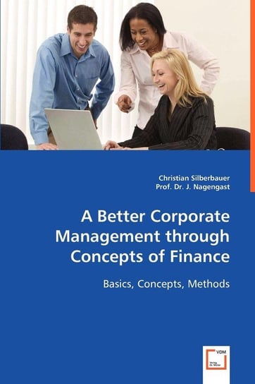 A Better Corporate Management through Concepts of Finance Silberbauer Christian