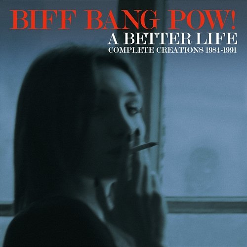 A Better Life: Complete Creations 1984-1991 Biff Bang Pow!