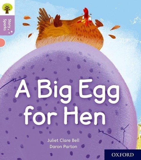 A Big Egg for Hen. Oxford Reading Tree Story Sparks. Oxford. Level 1+ Juliet Clare Bell