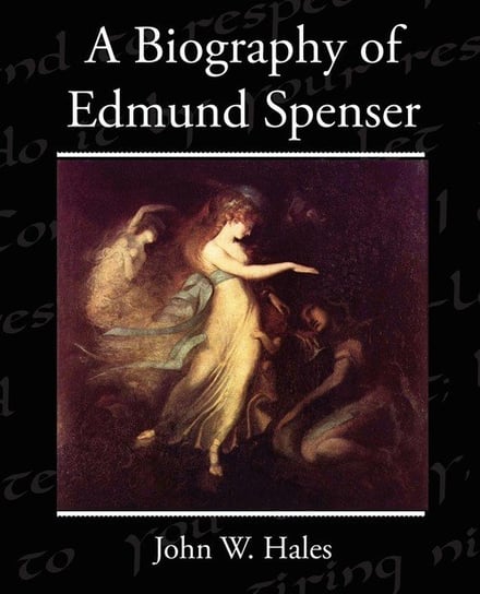 A Biography of Edmund Spenser Hales John W.