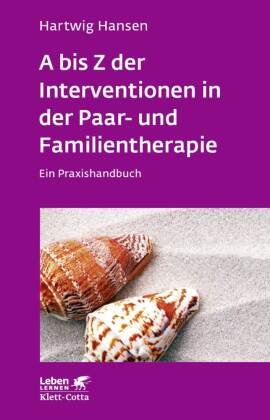 A bis Z der Interventionen in der Paar- und Familientherapie Hansen Hartwig
