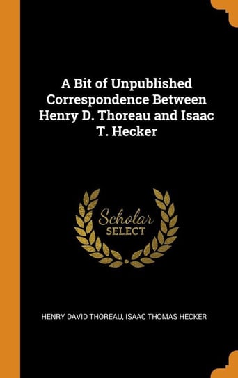 A Bit of Unpublished Correspondence Between Henry D. Thoreau and Isaac T. Hecker Thoreau Henry David