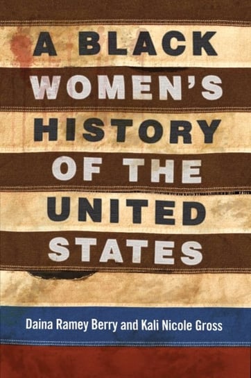 A Black Womens History of the United States Daina Ramey Berry, Kali Nicole Gross