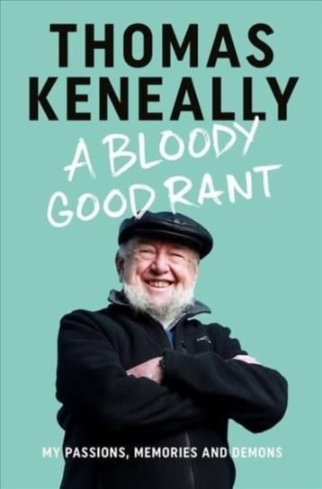 A Bloody Good Rant Thomas Keneally