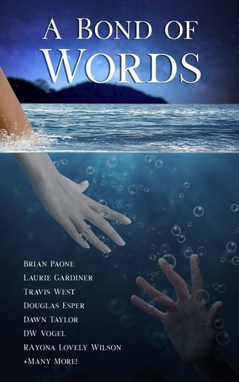 A Bond of Words - ebook epub Brian Paone, Rayona Lovely Wilson, KM Reynolds, Jason Pere, Laurie Gardiner, Austin P Sheehan, Mika Spruill, R Roy Lutz, Kyle Lechner, Bethany Hoeflich, Maria Delaney, William Thatch, Sunanda J Chatterjee, DW Vogel, Phil Hore, John Peagh, Lisa Dranzik, Douglas Esper, RM Deemester, Carolyn Young, Lilith Sinclair, Travis West, Sarah Kaminski, Sheena Robin Harris, Carl D Jenkins, Dawn Taylor, Zachary J Ivens, Donise Sheppard, David Lee Crites