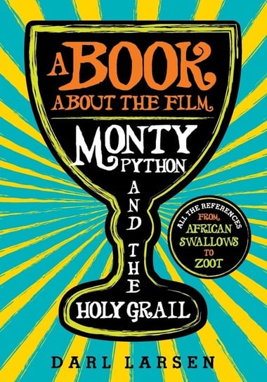 A Book about the Film Monty Python and the Holy Grail Larsen Darl