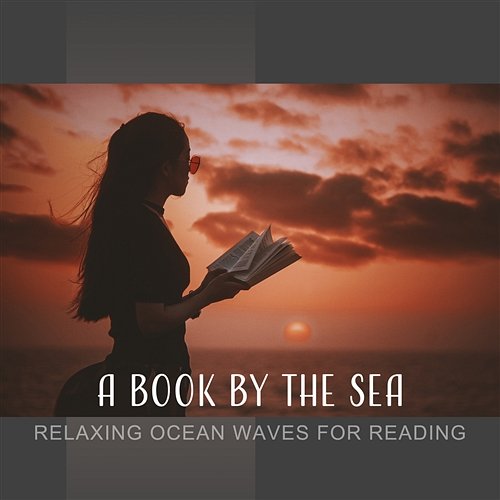 A Book by the Sea - Relaxing Ocean Waves for Reading, Afternoon Chill, Deep, Pure Relaxation Less Stress Music Academy