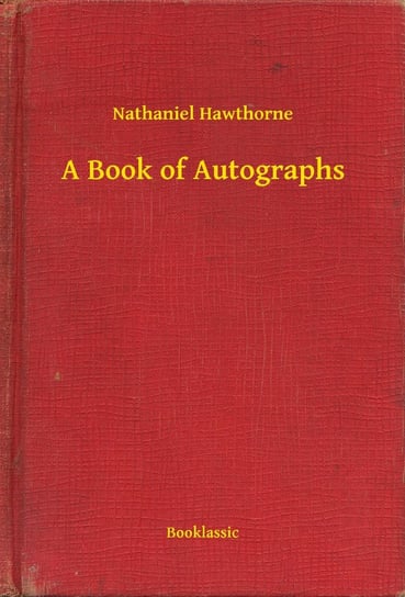 A Book of Autographs Nathaniel Hawthorne
