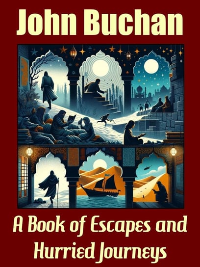 A Book of Escapes and Hurried Journeys John Buchan
