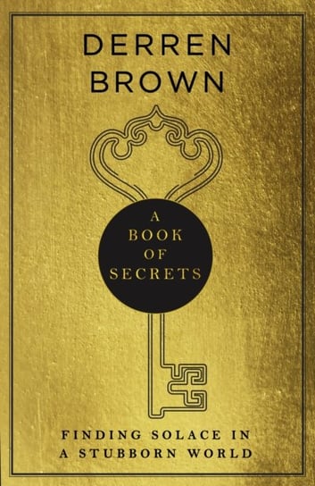 A Book of Secrets: Finding Solace in a Stubborn World Brown Derren