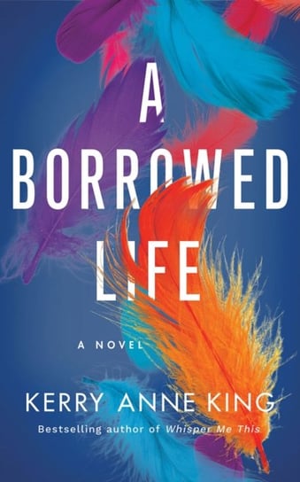 A Borrowed Life: A Novel King Kerry Anne