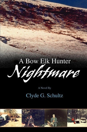 A Bow Elk Hunter Nightmare Schultz Clyde G.